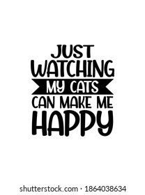 Just watching my cats can make me happy. Hand drawn typography poster design. Premium Vector.