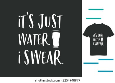 it's just water i swear t shirt design