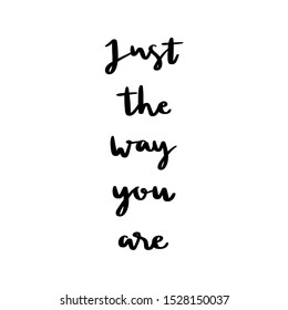 Just the way you are hand lettering on white background.