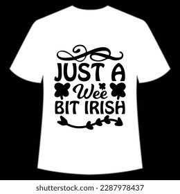 Just a wee bit Irish Happy St Patrick's day shirt print template, St Patrick's design, typography design for Irish day, women day, lucky clover, Irish gift