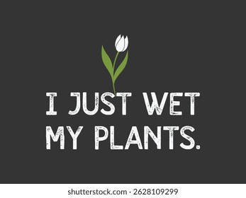 I just wet my plants gardening T shirt design with a minimal floral view