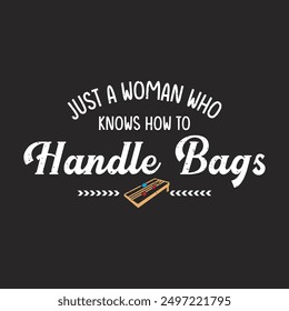 Just a woman who knows how to handle bags. Vintage Corn hole design. Corn hole gaming, board with quote typography design.