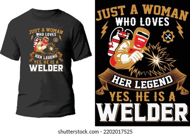 Just a woman who loves her legend yes, he is a welder t shirt design.