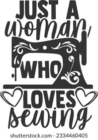 Just A Woman Who Loves Sewing - Love Sewing