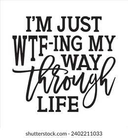 i'm just wtfing my way through life background inspirational positive quotes, motivational, typography, lettering design