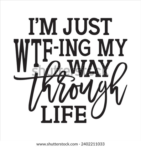 i'm just wtfing my way through life background inspirational positive quotes, motivational, typography, lettering design