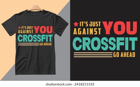 Its Just You Against You , CrossFit Go Ahead Gym tshirt Design