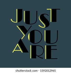 "Just You Are" writing typography, tee shirt graphics,Black and white slogan.t-shirt printing.Can be used on t-shirts, hoodies, mugs, posters and any other merchandise.