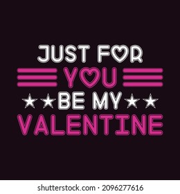 Just for You Be My Valentine - Valentine's day T-shirt Design for T-shirt and apparel.