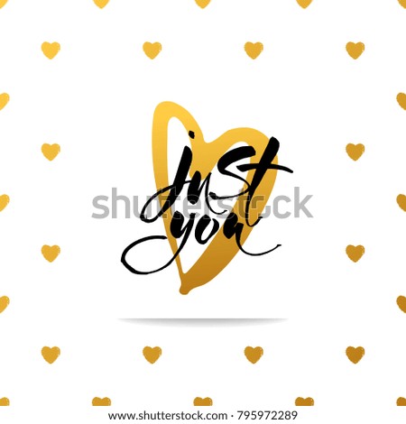 JUST YOU. Calligraphic artwork for postcards, greeting cards, T-shirts, romantic backgrounds. Vector illustration.