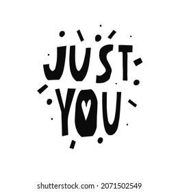 Just You. Hand drawn black color motivational phrase. Modern typography lettering. Vector illustration.