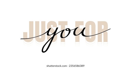 Just for you. Hand drawn lettering quote. Typography slogan for printing, poster, card and stickers. Vector illustration.