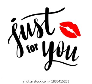 Just for you hand lettering vector with red lipstick kiss. Give presents and gifts quotes and phrases for cards, banners, posters, mug, scrapbooking, pillow case, phone cases and clothes design. 