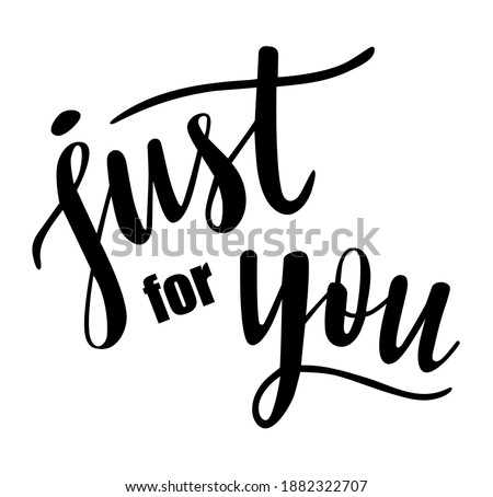 Just for you hand lettering vector. Give presents and gifts quotes and phrases for cards, banners, posters, mug, scrapbooking, pillow case, phone cases and clothes design. 