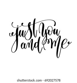 just you and me black and white hand lettering inscription to wedding invitation or valentines day greeting card, calligraphy vector illustration