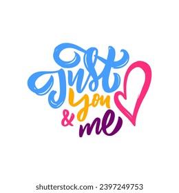Just you and me colorful modern typography lettering phrase. Vector art text isolated on white background.