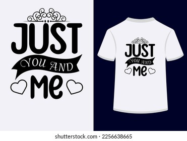 Just You And Me Creative Typography T Shirt Design is a best design. This is an Editable and Printable High Quality Vector File.