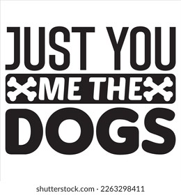 Just You Me the Dogs Just You Me the Dogs