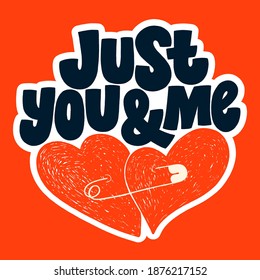 Just You And Me Hand-drawn Lettering Typography. Quote About Love For Valentines Day And Wedding. Text For Social Media, Print, T-shirt, Card, Poster, Gift, Landing Page, Web Design Elements.