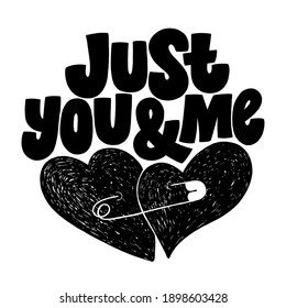 Just You And Me Hand-drawn Lettering Typography. Quote About Love For Valentines Day And Wedding. Text For Social Media, Print, T-shirt, Card, Poster, Gift, Landing Page, Web Design Elements.