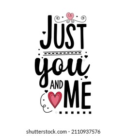 Just you and me lettering quotes for tshirt