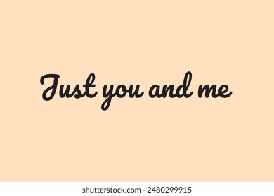 Just you and me one line continuous text. Valentine's Day short phrase lettering. Hand drawn line art text about love. Vector illustration.