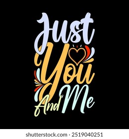 Just You And Me T shirt Phrase, Best Friend Gift Valentine Day Design Tee Illustration Art