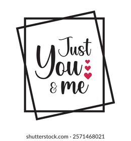 Just You And Me Typography T-Shirt Design Vector, Valentine gift, Valetines Day Typography Shirt, Valentine’s Day Digital Design, Happy valentines day
