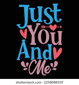 Just You And Me, Typography Valentine Colorful Lettering Design Vector Illustration