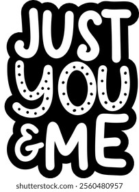 just you and me valentines day black vector graphic design and cut file