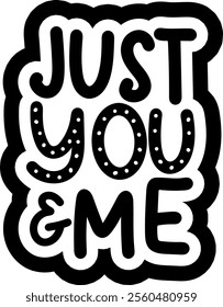 just you and me valentines day black vector graphic design and cut file