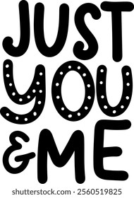 just you and me valentines day black vector graphic design and cut file