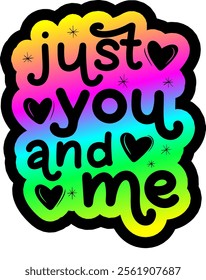 just you and me valentines day colorful bright rainbow graphic design