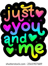 just you and me valentines day colorful bright rainbow graphic design