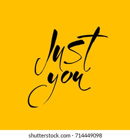 "Just you" with modern calligraphy. Hand drawn lettering for greeting card, prints and posters. Vector illustration.  