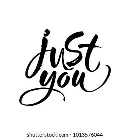Just you. Trendy lettering poster. Valentine s Day vector calligraphy love quote. Ink brush lettering