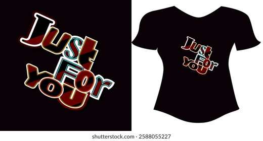 just for you t-shirt design. vector illustration and typography t-shirt