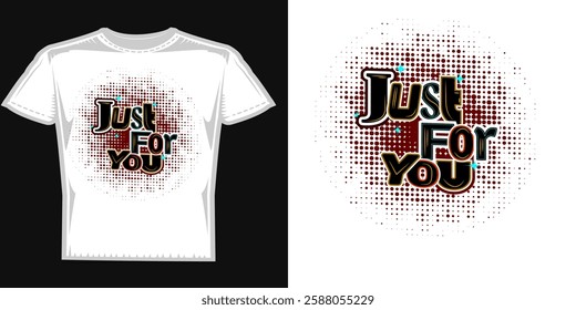 just for you t-shirt design. vector illustration and typography t-shirt