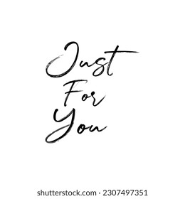 Just For You . Valentine's day handwritten lettering card, poster. Motivation inspiration typography inscription.Handwritten vector lettering calligraphic inscription. Isolated on white background.