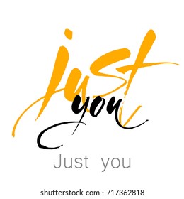 JUST YOU. Valentine's day handwritten lettering card, poster. Motivation inspiration typographic inscription. Vector illustration.  