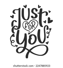 Just For You Valentine's Day Lettering Quotes For Printable Poster, T-Shirt Design, etc.