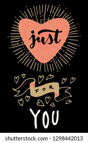 Just For You. Valentine's Day Love hand lettered modern calligraphy card. Vector typography vintage illustration