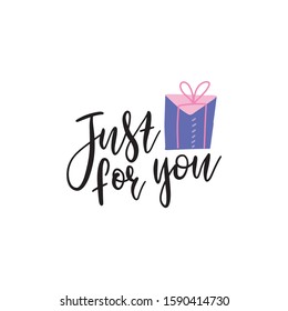 Just for you- vector text with gift box illustration. Hand drawn lettering for greeting card, prints and posters. Motivation inspiration typographic inscription, calligraphic design.