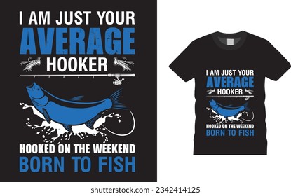 I am just your average hooker hooked on the weekend born to fish Fishing T-Shirt Design templet 