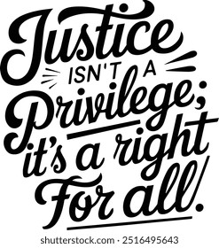 Justice isn't a Privilege; its a right for all or tshirt vector design