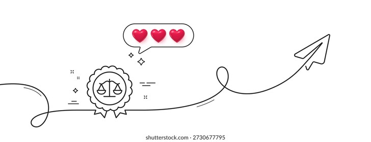 Justice scales line icon. Continuous line with share plane. Judgement award sign. Legal law symbol. Hearts rate review in speech bubble. Justice scales single line ribbon. Loop curve pattern. Vector