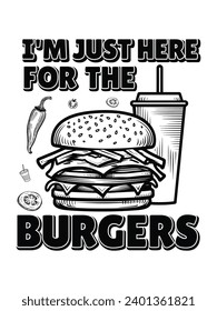 I'm jut here for the burgers t shirt and poster design