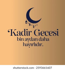 kadir geceniz mübarek olsun hayırlı kandiller. Türkçe Kadir gecesi. Kadir gecesi bin aydan daha hayırlıdır. Translation: The night of power is better than a thousand months.