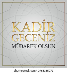 Kadir  geceniz mübarek(mubarak) olsun (Translate: Blessed our Night of Kadir (Night of Kadir is one of the five Islamic holy nights)).Muslim holiday, feast. Islamic holy night concept. 