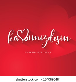 Kalbimizdesin. 10 Kasim 1938. Translate: You are in our heart. November 10, 1938. Day of memory mourning of Ataturk in Turkey the president founder of the Turkish Republic.